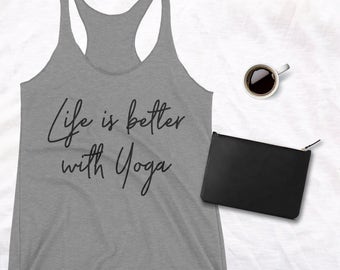 Yoga top Life is Better with Yoga Tank Top Yoga Top Yoga Shirt Fitness Tank yoga shirt yoga tank top