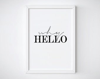 Why Hello, Why Hello Print, Printable Wall Art, Wall Art Decor, Why Hello Poster, Minimalist, Typography, Modern Art, Instant Dowanload