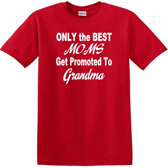 Only The Best Moms Get Promoted To Grandma T-Shirt Grandma