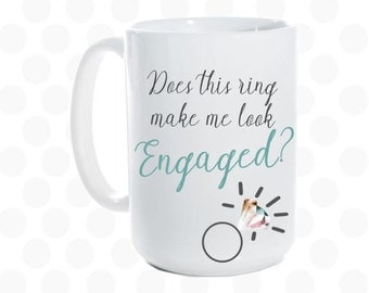 Does this ring make me look engaged mug, Bride to be gift, engagement mug, engaged coffee mug, bridal shower gift, engagement announcement