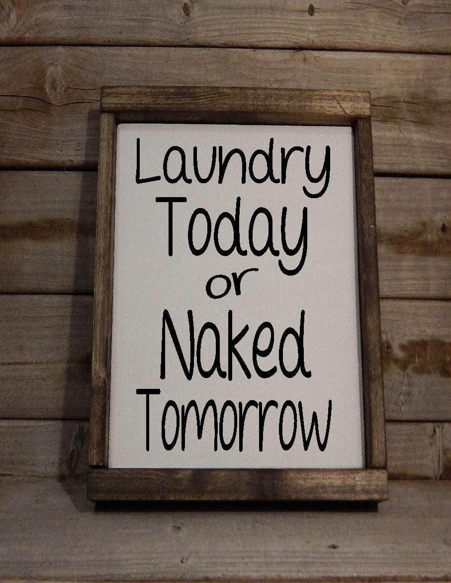 Download Laundry today or Naked Tomorrow..Solid Wood Sign