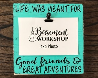 Life was made for good friends and great adventures - Friend gift - best friend picture frame - graduation gift - bridesmaid gift - custom