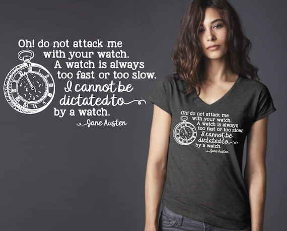 Oh Do Not Attack Me With Your Watch | Jane Austen | Jane Austen Quotes | Jane Austen Gifts | Friend Gift | Quote Shirt | Korena Loves