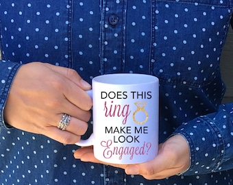 Does this ring make me look engaged? Mug // Engagement Mug // Engagement Announcement Mug Fiance, Bachelorette, Wedding Gift (Made to Order)