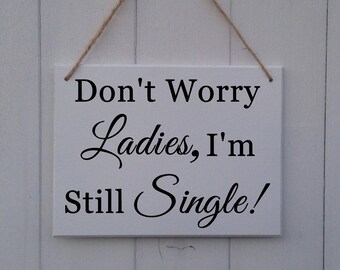 Don't worry ladies, I'm still single | Personalised | Wooden | Sign | Plaque | Wedding | Prop | Page Boy | Ring Bearer | Usher | Here Comes