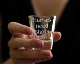 Nurses Need Shots Too - Glass Etched Shot Glass - Nurse Gifts - Personalized Shot Glasses - RN Graduation Gifts - Gift for a Nurse - RN Gift