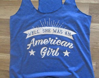American girl tank/ Well she was an American girl