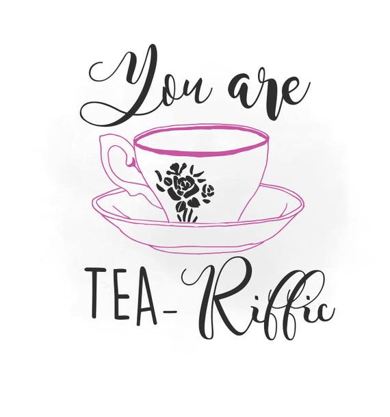 You are Tea riffic SVG clipart kitchen Quote Word Art
