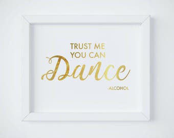 Bar Wedding Sign, Trust me you can dance, Wedding Alcohol Sign, Gold Bar Sign, Gold Wedding Sign, Drink Sign, Bar Sign Download PDF