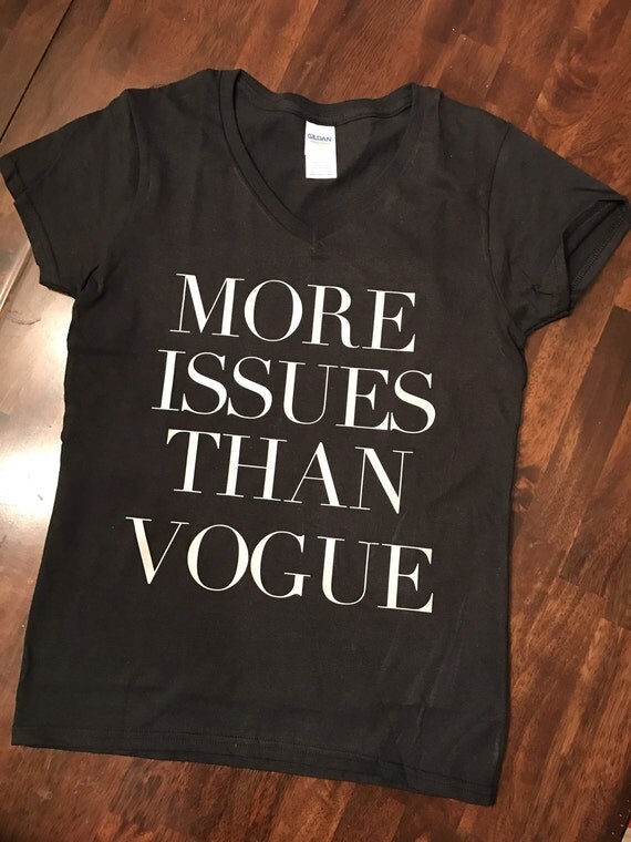 more issues than vogue tshirt