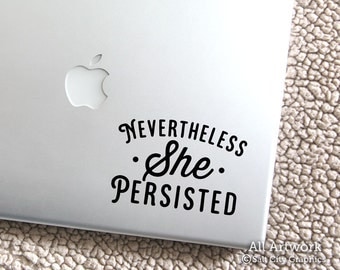 Nevertheless She Persisted - Laptop Decal - Feminist Sticker - Political Decal - She Persisted - Laptop Sticker, Car Decal, Window Sticker