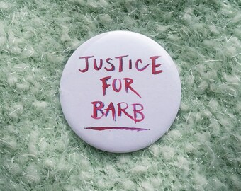 Stranger Things Pin, Justice for Barb, Stranger things button, upside down, Netflix, Eleven, Stranger Things Gift, Gift for her, Fan Art