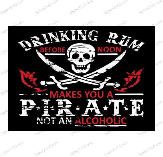 Drinking Rum before Noon Makes you a Pirate Not an