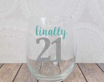 Finally 21, 21st Birthday Wine Glass, 21st Birthday Gift, 21st Birthday Glass, 21 Finally, Birthday Wine Glass, 21 Birthday, 21 Wine Glass