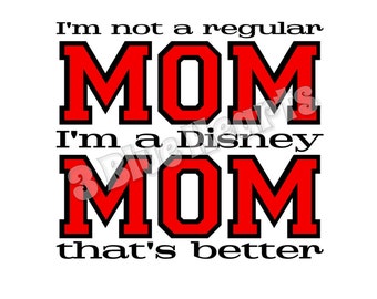 I'm not a regular MOM I'm a Disney MOM that's better svg dxf pdf studio