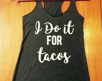 I do it for tacos tank top - womens tanks - fast shipping - workout tops - crossfit tops