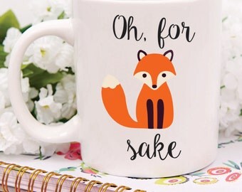 Oh For Fox Sake Mug, Custom Oh For Fox Sake Mug, Funny Custom Mug, Oh For Fox Sake, Fox Mug, Funny Mug Gift, Funny Gift, Inappropriate Mug