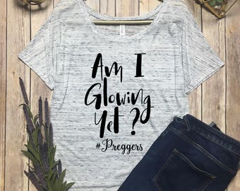 Pregnancy Shirts - New Mom Top - Am l Glowing Yet Shirt - Pregnancy Picture Top - Funny Pregnancy Top - Cute Pregnant Shirt - Preggers Shirt