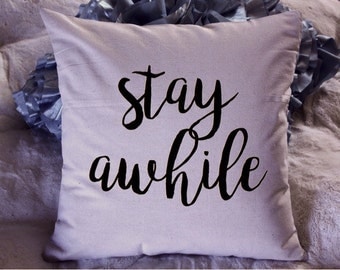 Throw Pillow Cover - Stay Awhile, 18x18, housewarming gift, pillow cover, shower gift, engagement present, home decor, word pillow