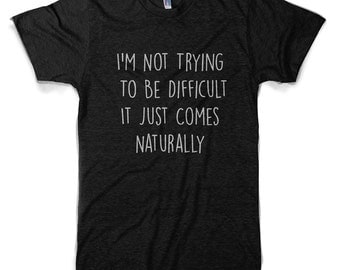 Im Not Trying to be difficult Black Triblend T-Shirt
