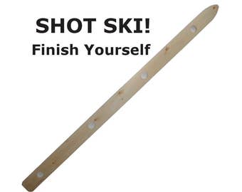 Unfinished Shot Ski - Finish Yourself