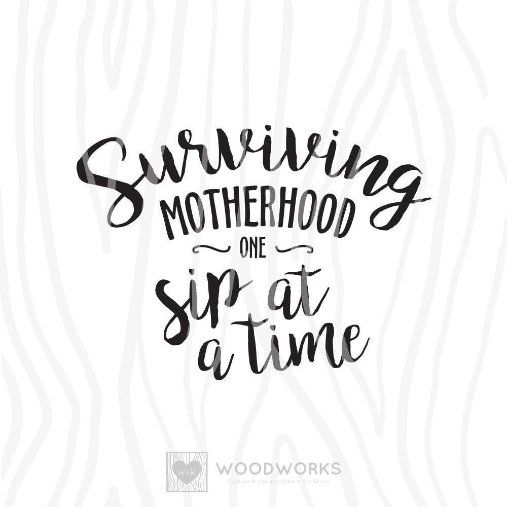 Download SVG / DXF Surviving Motherhood One Sip At A Time Instant
