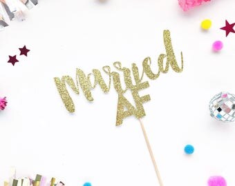 Married AF Cake Topper/ Cake Topper/ Wedding Cake Topper/ Bridal Shower Cake/ Engagement Party Cake/ Glitter Cake Topper