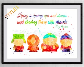 South Park Watercolor Art Print - South Park Inspired Poster- Trey Parker Quote - Housewarming Gift - Gift for BFF