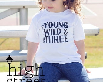 Young, Wild, and Three Tee - Third Birthday Tshirt - 3 Year Old Birthday Shirt - Young Wild and Free - 3rd Birthday - Third Birthday Shirt