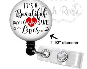 It's A Beautiful Day to Save Lives Badge Holder - Badge Reel Holder - RN Nurse Badge Reel, Stethoscope ID Tag, Carabiner or Lanyard - 1563