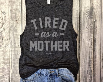 Tired As A Mother Muscle Tee in Charcoal/Distressed Grey Workout Top, Muscle Tank, Mom life, Baby Shower Gift