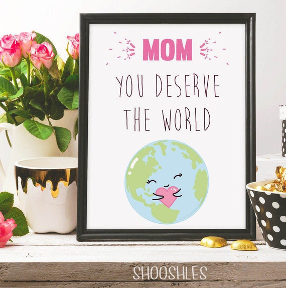 mom-you-deserve-the-world-love-you-mom-mother-s-day