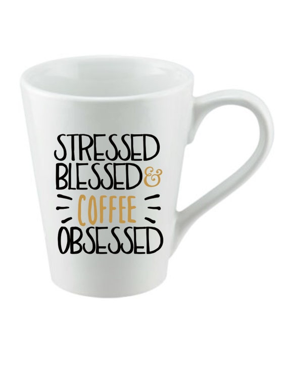 Stressed Blessed and coffee obsessed coffee cup coffee mug