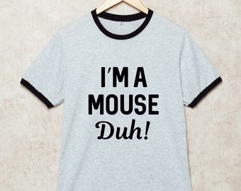 I'm a Mouse Duh Shirt Ringer Tshirt Funny Cute T-Shirt bestfriend gift Grey Size S , M , L , XL , 2XL , 3XL three color ring