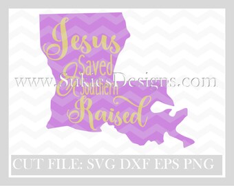 Louisiana svg Jesus Saved and Southern Raised SVG File For Cricut and Cameo DXF for Silhouette Studio Cutting File, Girl svg, Jesus svg,