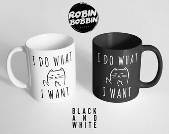 I Do What I Want Coffee Mug, Cat Lover Gift, for Mom Gift, Pet Mom, Funny Cat Mug, Cat Mom Mug Black and White