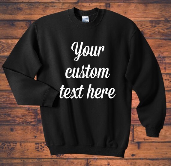 Your text here Custom Sweatshirt unisex adults funny