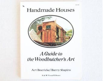 Handmade Houses A guide to the Woodbutcher's Art