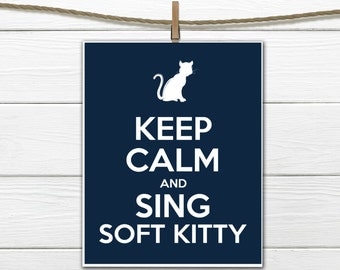 Keep Calm and Sing Soft Kitty - Custom Colors and Sizes