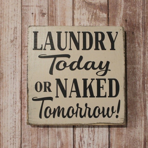 Laundry today or naked tomorrow hand painted wood sign