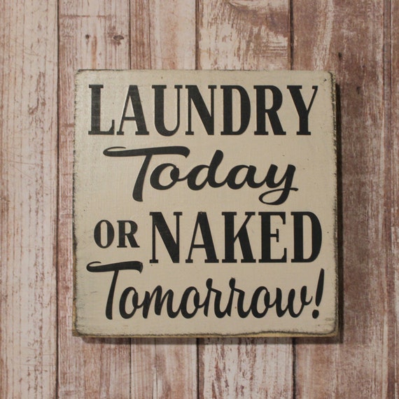 Laundry Today Or Naked Tomorrow Hand Painted Wood Sign