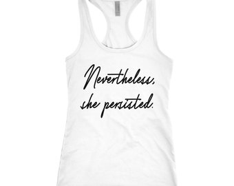 Nevertheless She Persisted - Womens Tank - She Persisted - Plus Size Clothing - Trendy Clothing - Work Out - Gift Under 20 - Womens Rights