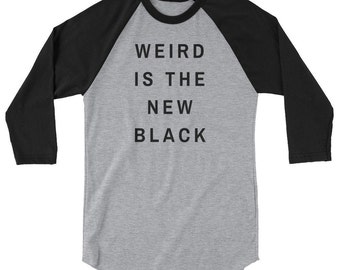Baseball Tee, Multiple Color Options, Funny T-Shirt, Raglan Shirt, Unisex T-Shirt, Slogan Tee, Sarcastic T-Shirt, Weird is the New Black