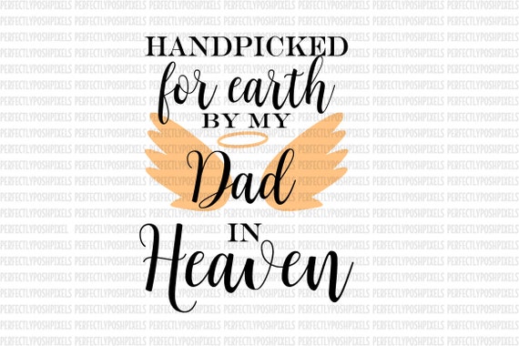 Download Hand Picked for Earth By Dad in Heaven SVG Heat Transfer EPS