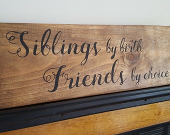 Siblings by birth Friends by Choice, Wooden Sign, Siblings Sign, Rustic Sign, Custom Sign
