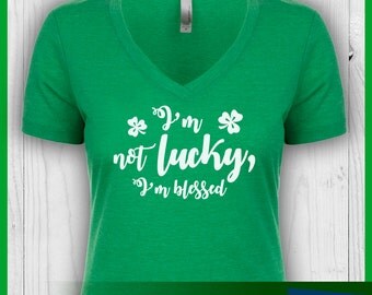 I'm Not Lucky I'm Blessed Shirt, Lucky Shirt, Lucky T-Shirt, St. Patricks Day Shirt, Blessed Shirt