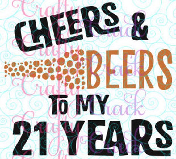 Download Cheers and Beers to My 21 Years 21st Birthday SVG, DXF ...