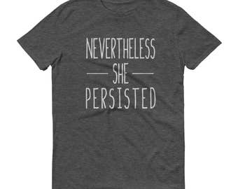 Nevertheless She Persisted Shirt, Nasty Woman Shirt, Nasty Woman T-Shirt, Nevertheless Shirt