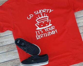 go shorty it's your birthday shirt