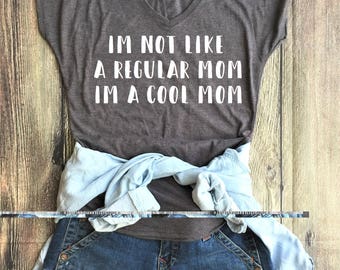 I'm not like a regular mom I'm a cool mom Shirt / Funny Shirt, Mom Shirt, Mom Life, Cool Mom, best aunt ever, bae
